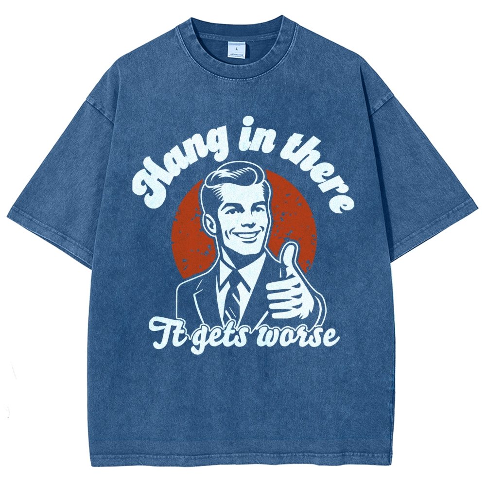 Hang In There It Gets Worse Funny Vintage Distressed T-shirt