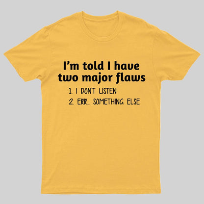 I'm Told I Have Two Major Flaws Geeky T-Shirt