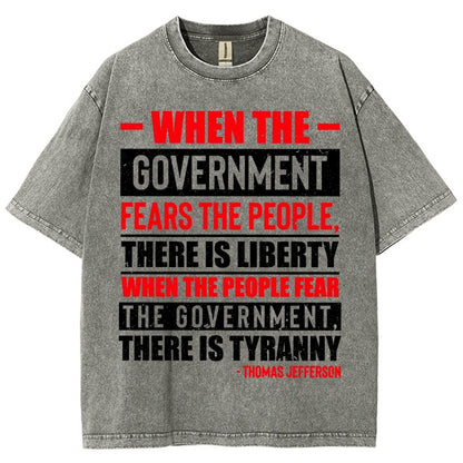 When The Government Fears The People, There Is Liberty. When The People Fear The Government, There Is Tyranny Vintage Distressed T-shirt