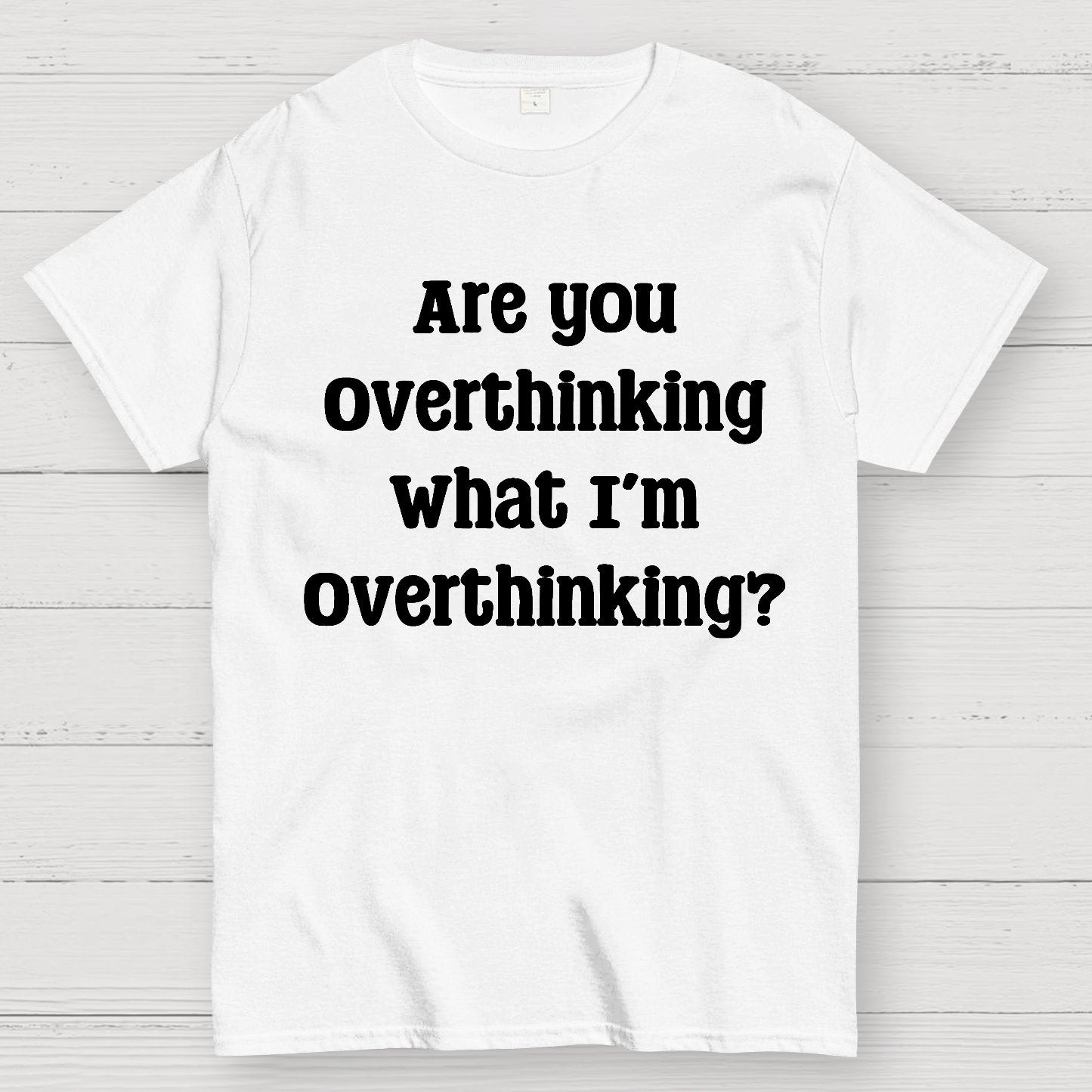 Are you Overthinking Geek T-Shirt