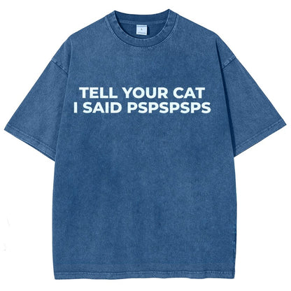 Tell Your Cat I Said Pspspsps Vintage Distressed T-shirt