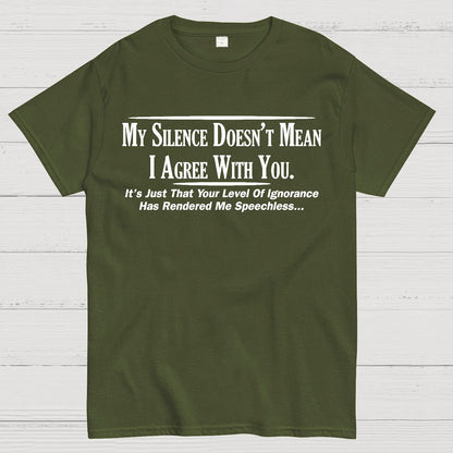 My Silence Doesn't Mean I Agree With You Geek T-Shirt