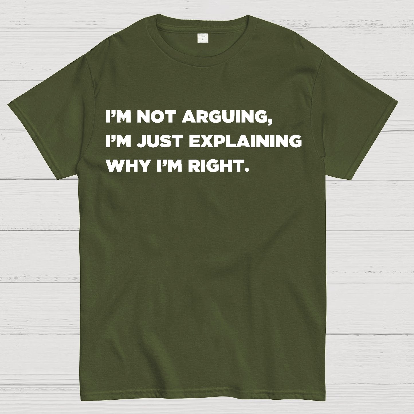 I’m Not Arguing, I’m Just Explaining Why I’m Right Geek T-Shirt