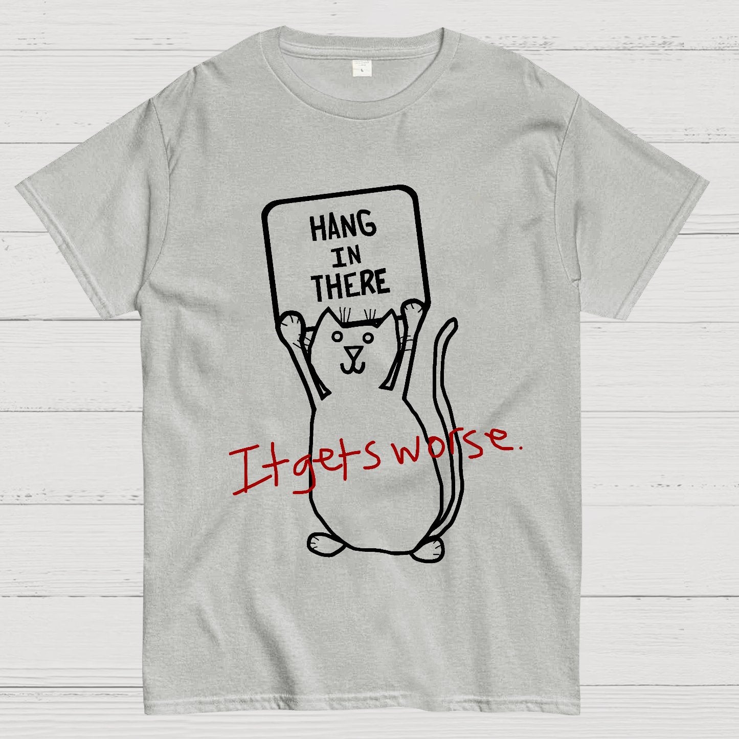 Hang In There It Gets Worse Geek T-Shirt