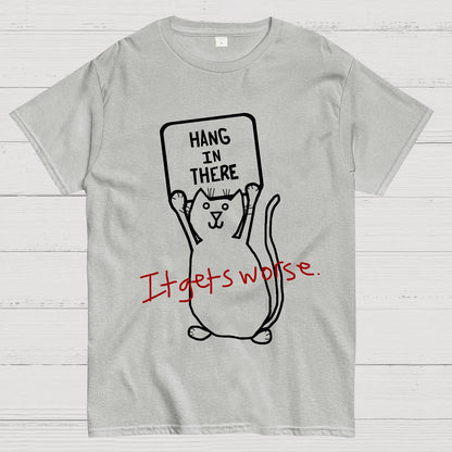 Hang In There It Gets Worse Geek T-Shirt