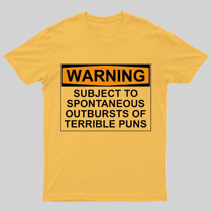 Warning - Terrible Puns! Geeky T-Shirt