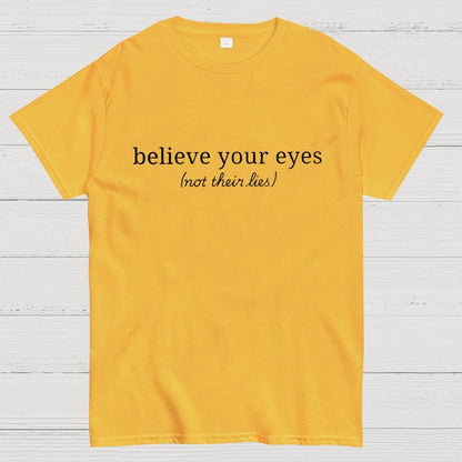 Believe Your Eyes, Not Their Lies Subtle Saying Geek T-Shirt