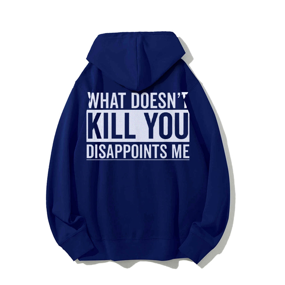 What Doesn't Kill You Disappoints Me Printed Back Cotton Hoodie