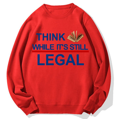 Think While Its Still Legal Geek Cotton Sweatshirt