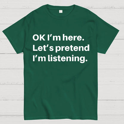 Pretend I Am Listening Geek T-Shirt