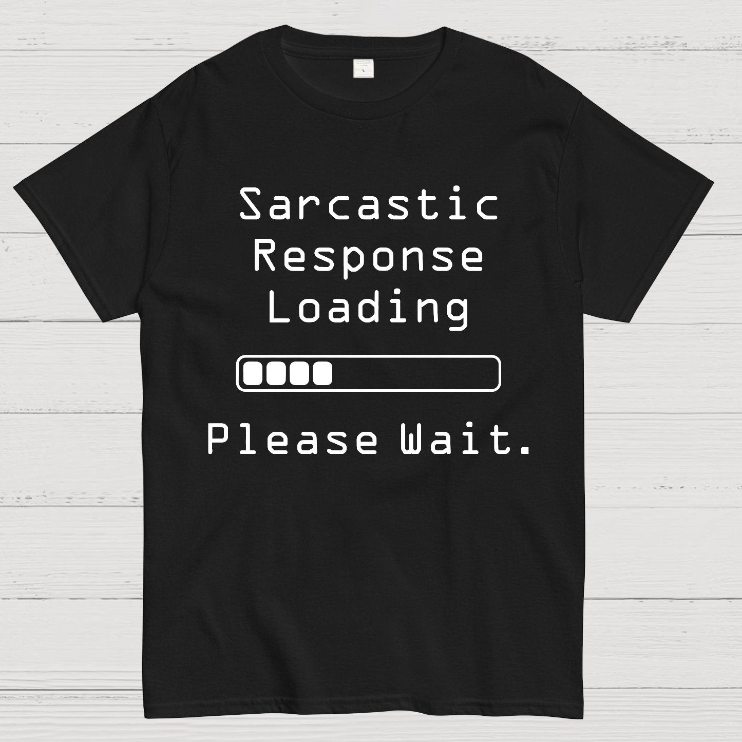 Funny Word Sarcastic Response Loading Please Wait Geek T-Shirt
