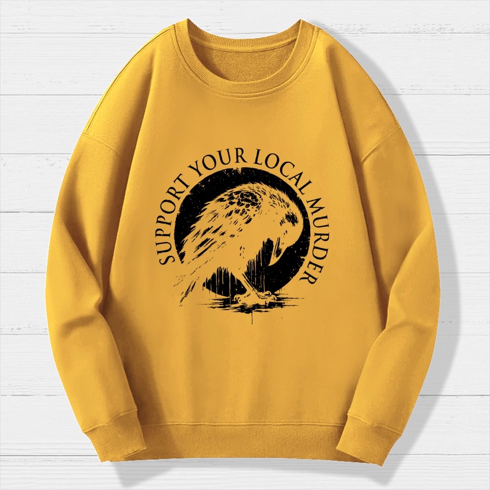 Support Your Local Murder Crow Lover Geek Cotton Sweatshirt