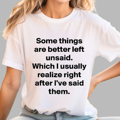 Some Things Are Just Better Left Unsaid Which I Generally Realize Right After I’Ve Said Them Geek T-Shirt