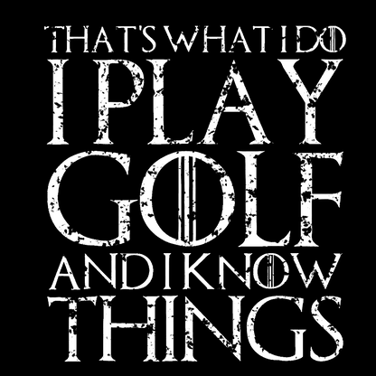 That's What I Do I Play Golf And I Know Things Geek T-Shirt