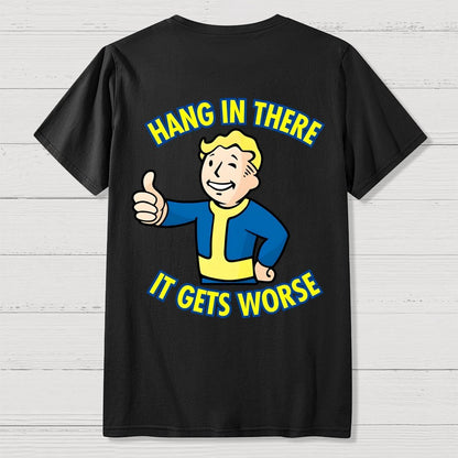Hang In There It Gets Worse Back Printing Geek T-Shirt