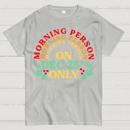 Morning Person On Dec 25th Only Christmas Geek T-Shirt
