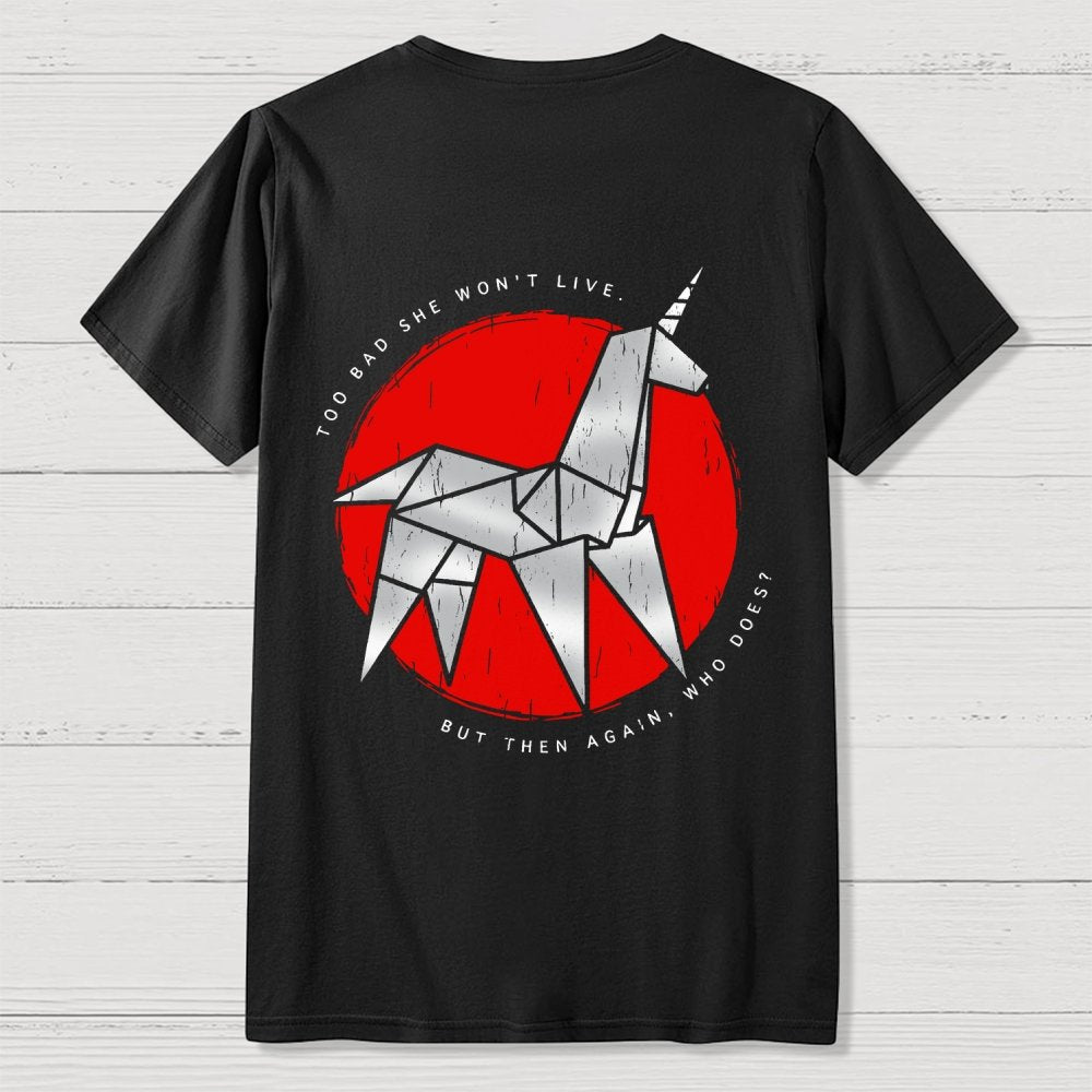 Unicorn It's Too Bad She Won't Live Front And Back Printing Geek T-Shirt