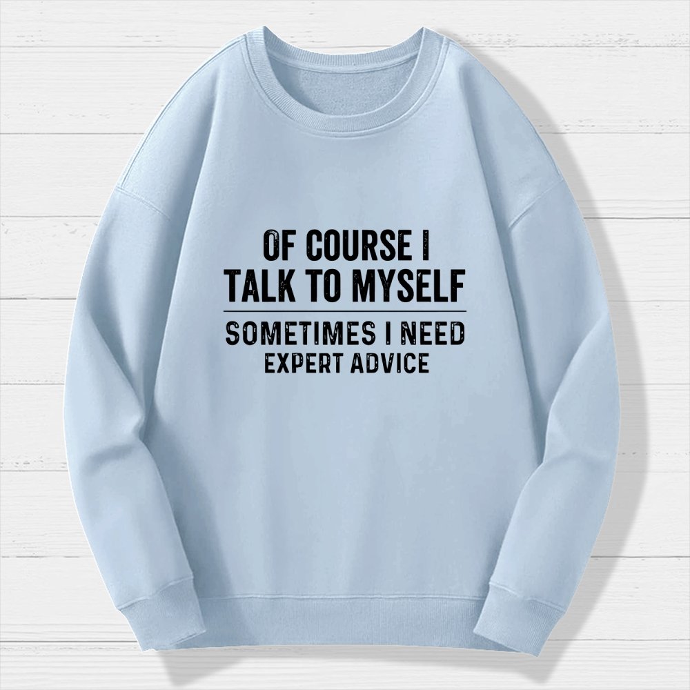 Of Course I Talk To Myself Geek Cotton Sweatshirt