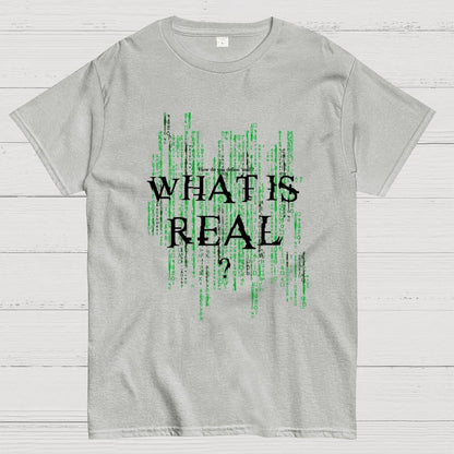 What Is Real? How do you define ‘real’? Geek T-Shirt