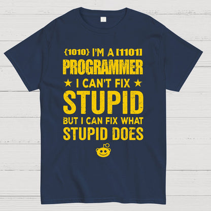 I Am A Programmer I Cant Fix Stupid Funny Geek T-Shirt