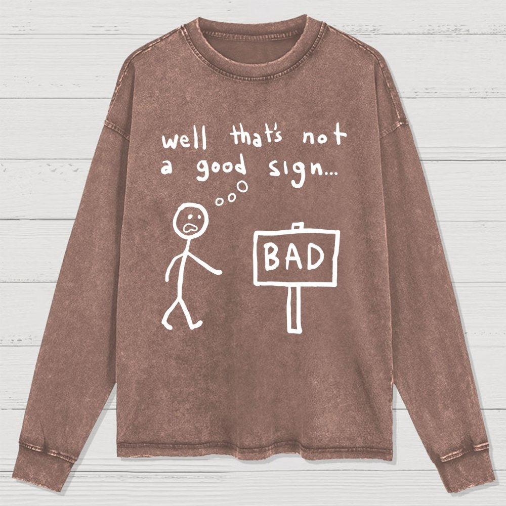 Not A Good Sign Washed Long Sleeve Tee