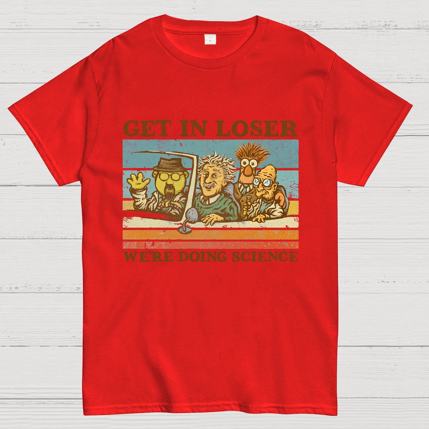 Get In Loser��We're Doing Science Geeky T-Shirt