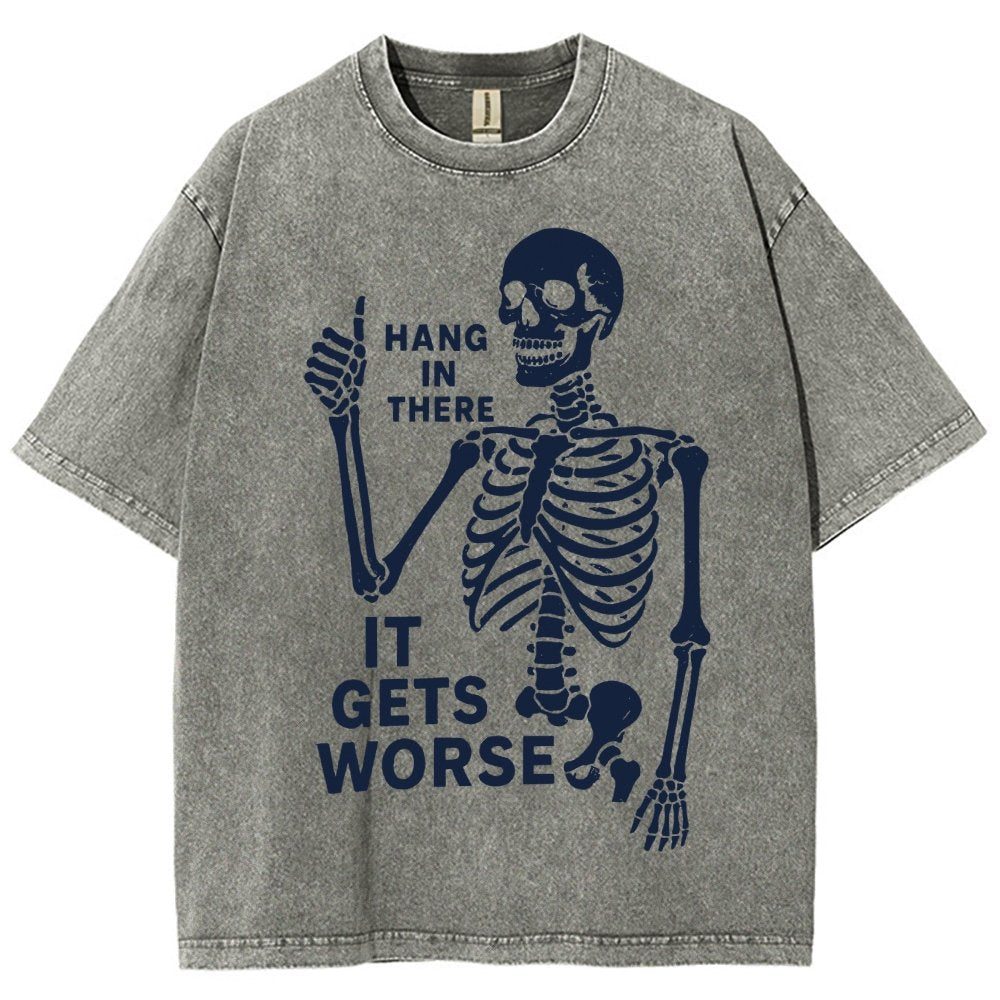 Hang In There It Gets Worse Funny Skeleton Vintage Distressed T-shirt