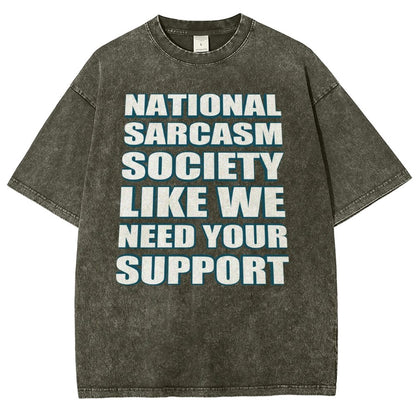 National Sarcasm Society Like We Need Your Support Vintage Distressed T-shirt