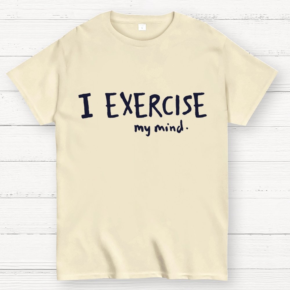 I Exercise (My Mind) Geek T-Shirt