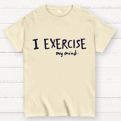 I Exercise (My Mind) Geek T-Shirt