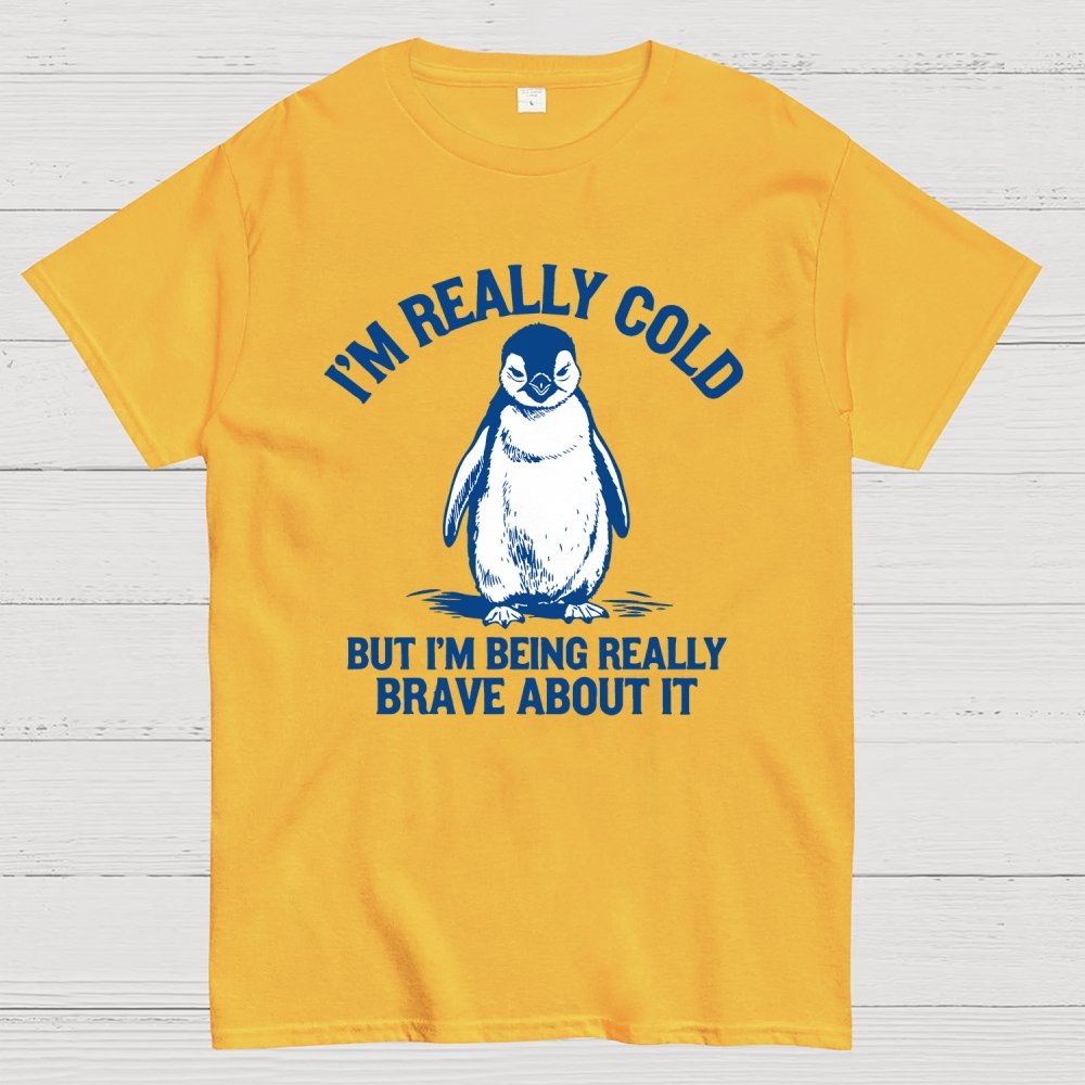 I'm Really Cold But I'm Being Really Brave About It Geek T-Shirt