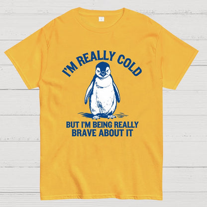 I'm Really Cold But I'm Being Really Brave About It Geek T-Shirt