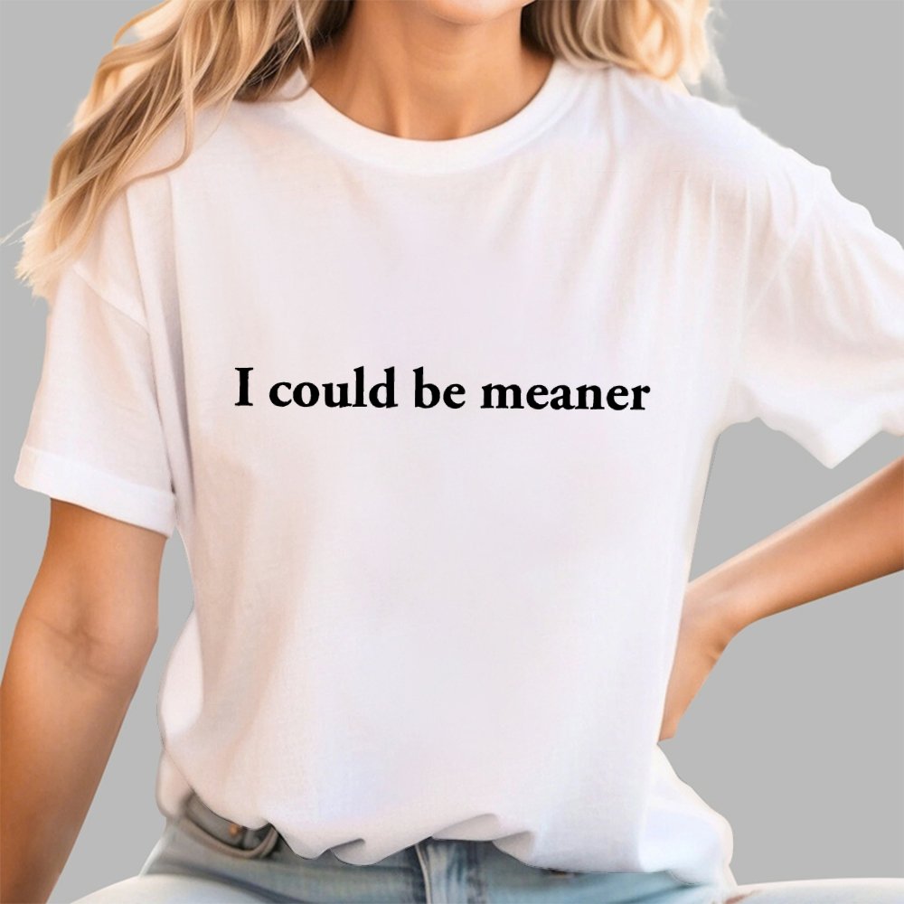 I could be meaner Geek T-Shirt