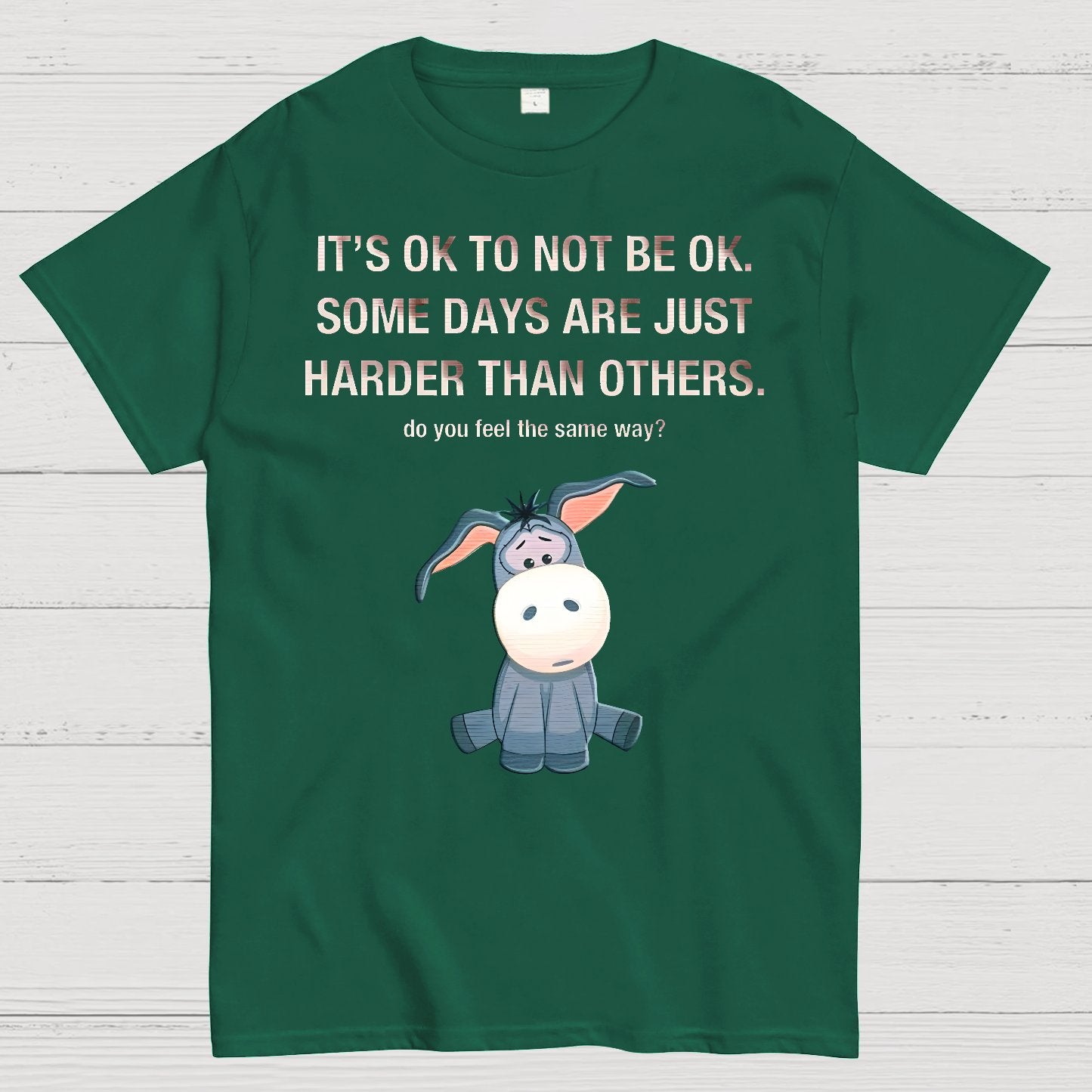 It's Ok To Not Be Ok. Some Days Are Just Harder Than Others.Do You Feel The Same Way？Geek T-Shirt