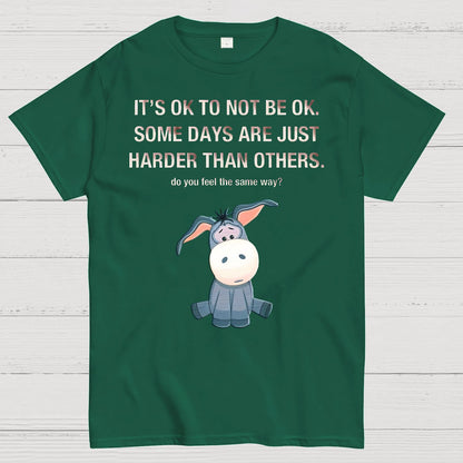 It's Ok To Not Be Ok. Some Days Are Just Harder Than Others.Do You Feel The Same Way？Geek T-Shirt