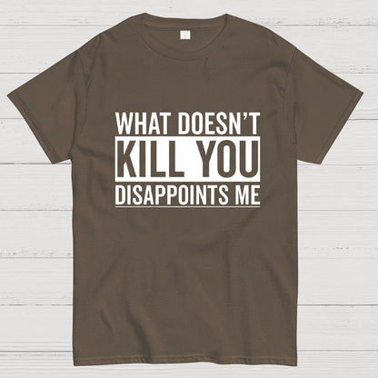 What Doesn't Kill You Disappoints Me Geeky T-Shirt