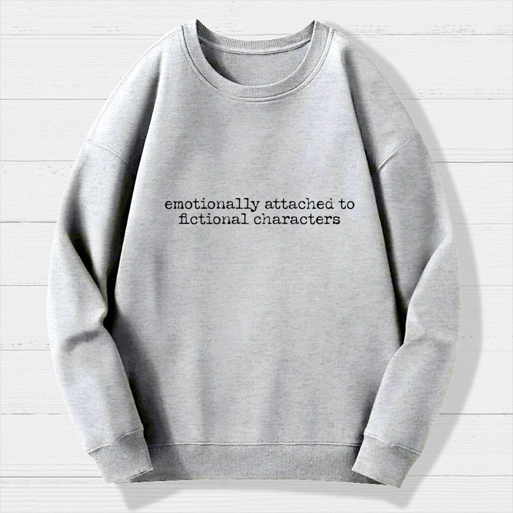 Emotionally Attached To Fictional Characters Geek Cotton Sweatshirt