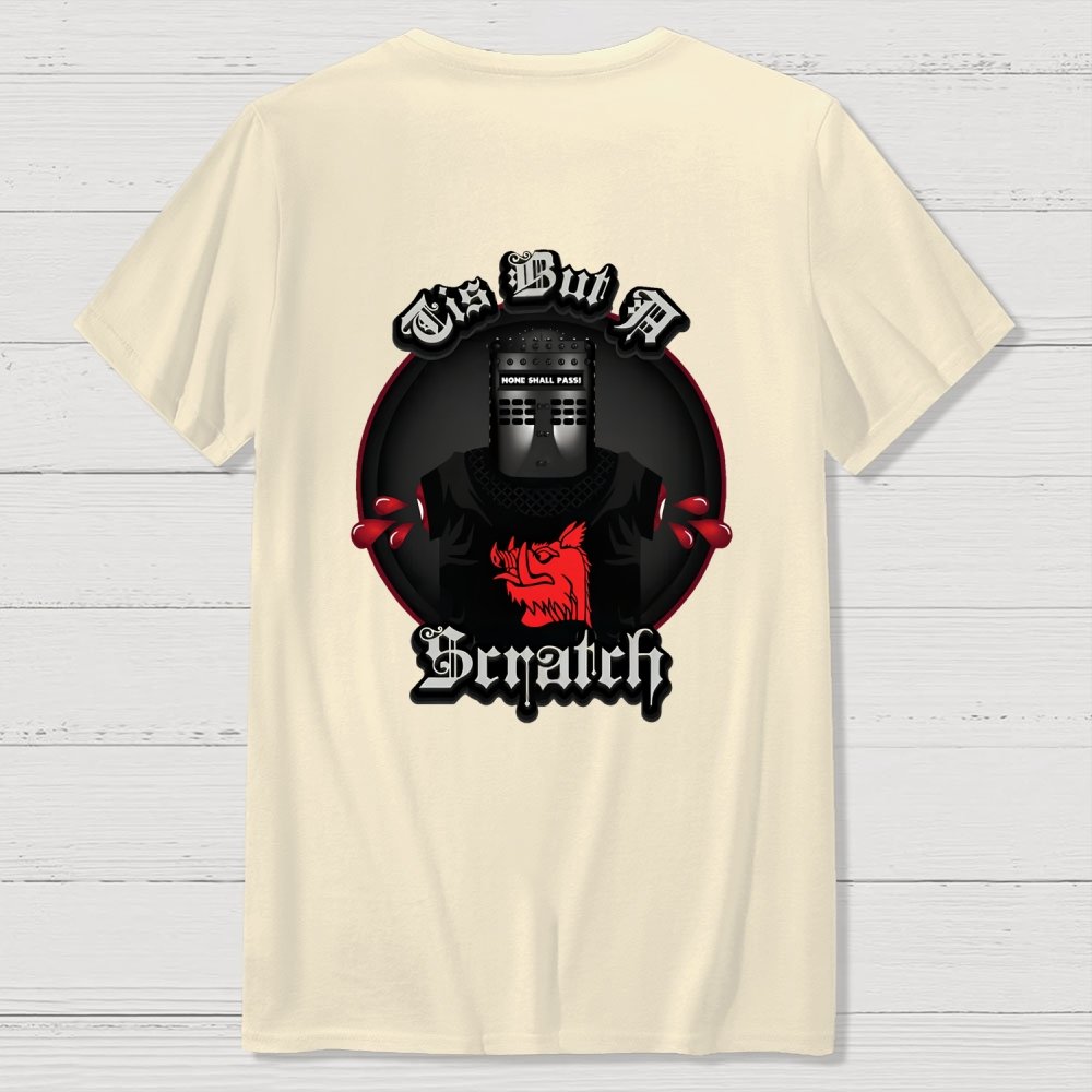 None Shall Pass - Tis But A Scratch Front And Back Printing Geek T-Shirt