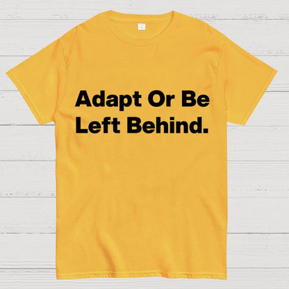 Adapt or be left behind. Geek T-Shirt