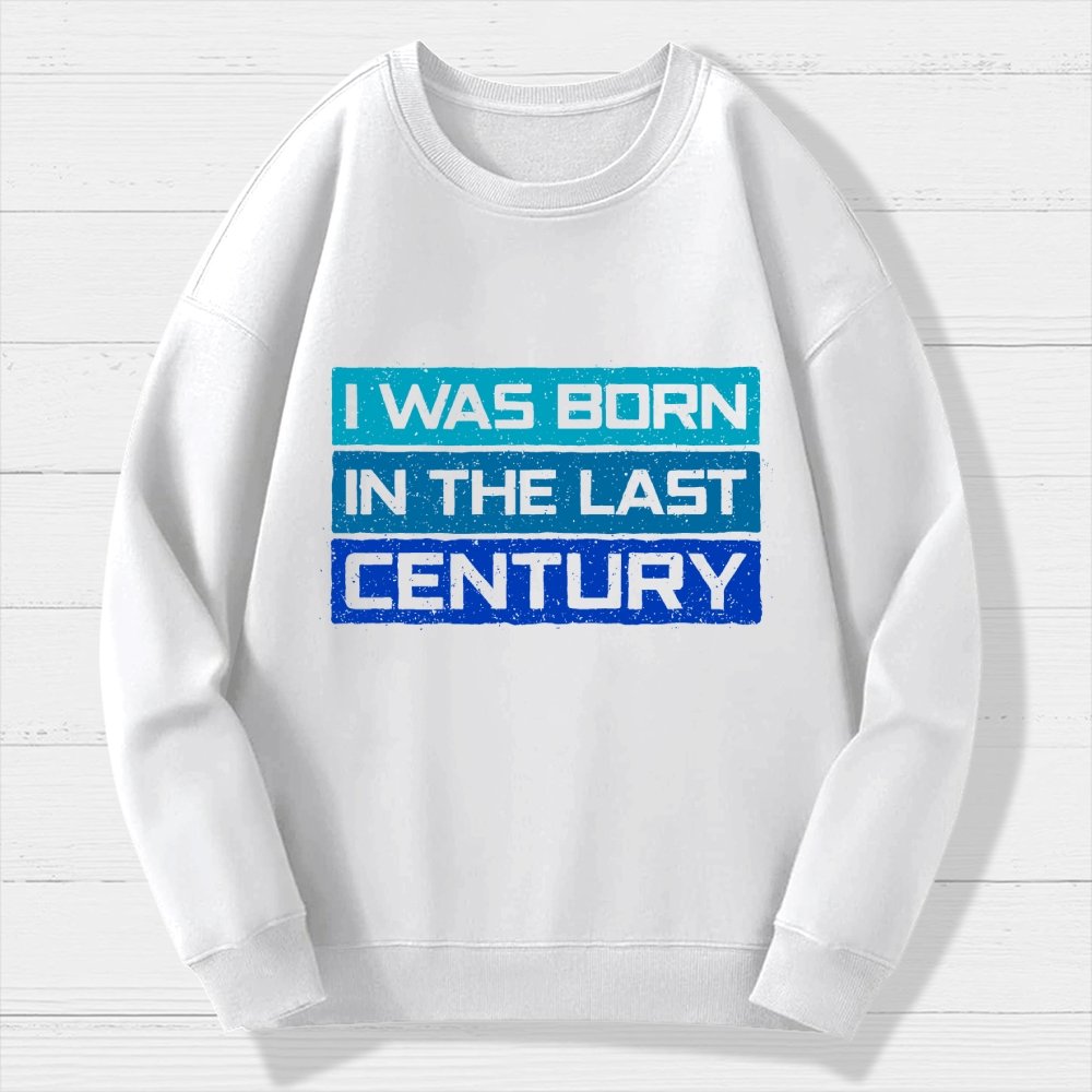 I Was Born in the Last Century Geek Cotton Sweatshirt