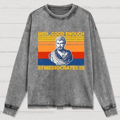 Meh Good Enough Mediocrates Washed Long Sleeve Tee