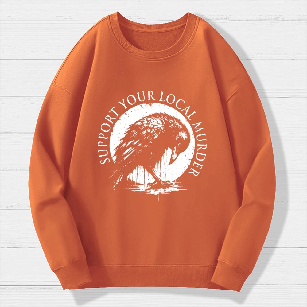 Support Your Local Murder Crow Lover Geek Cotton Sweatshirt