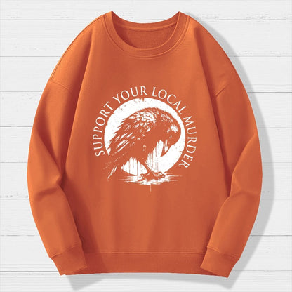 Support Your Local Murder Crow Lover Geek Cotton Sweatshirt