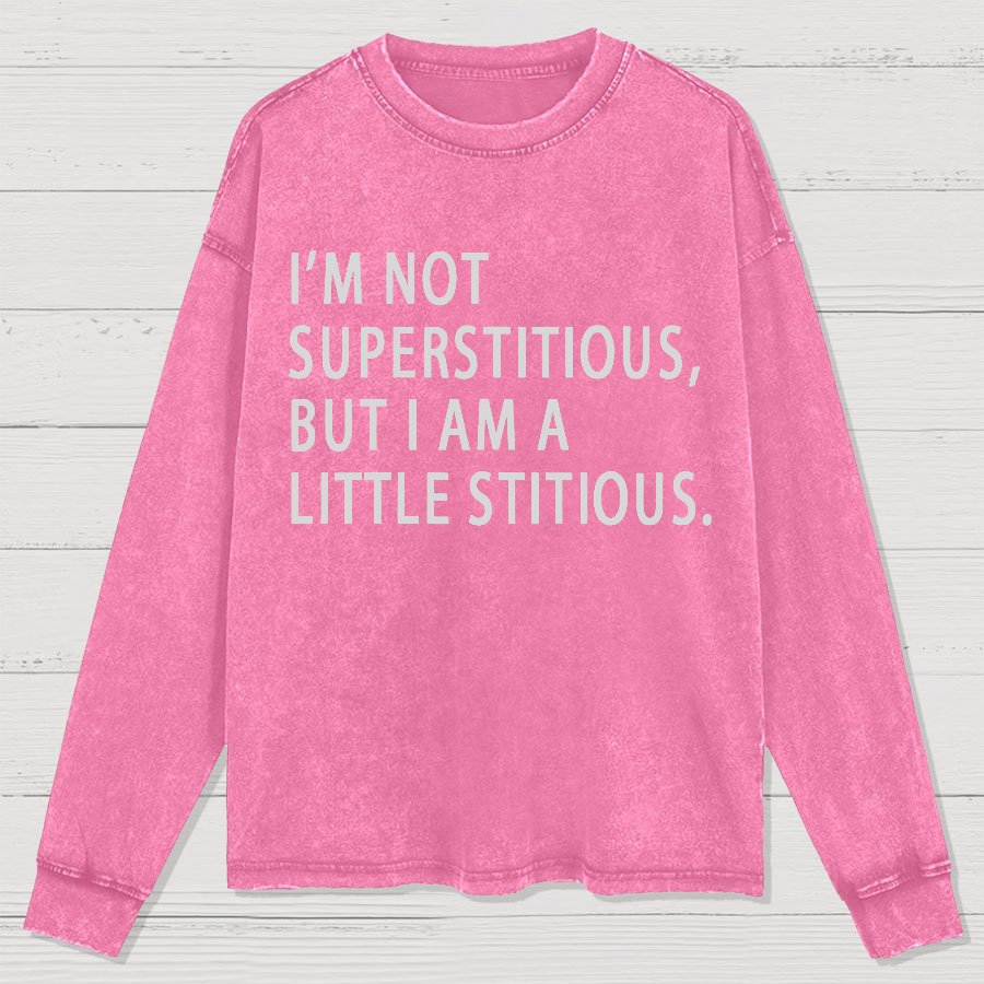 I Am Not Superstitious Geek Washed Long Sleeve Tee