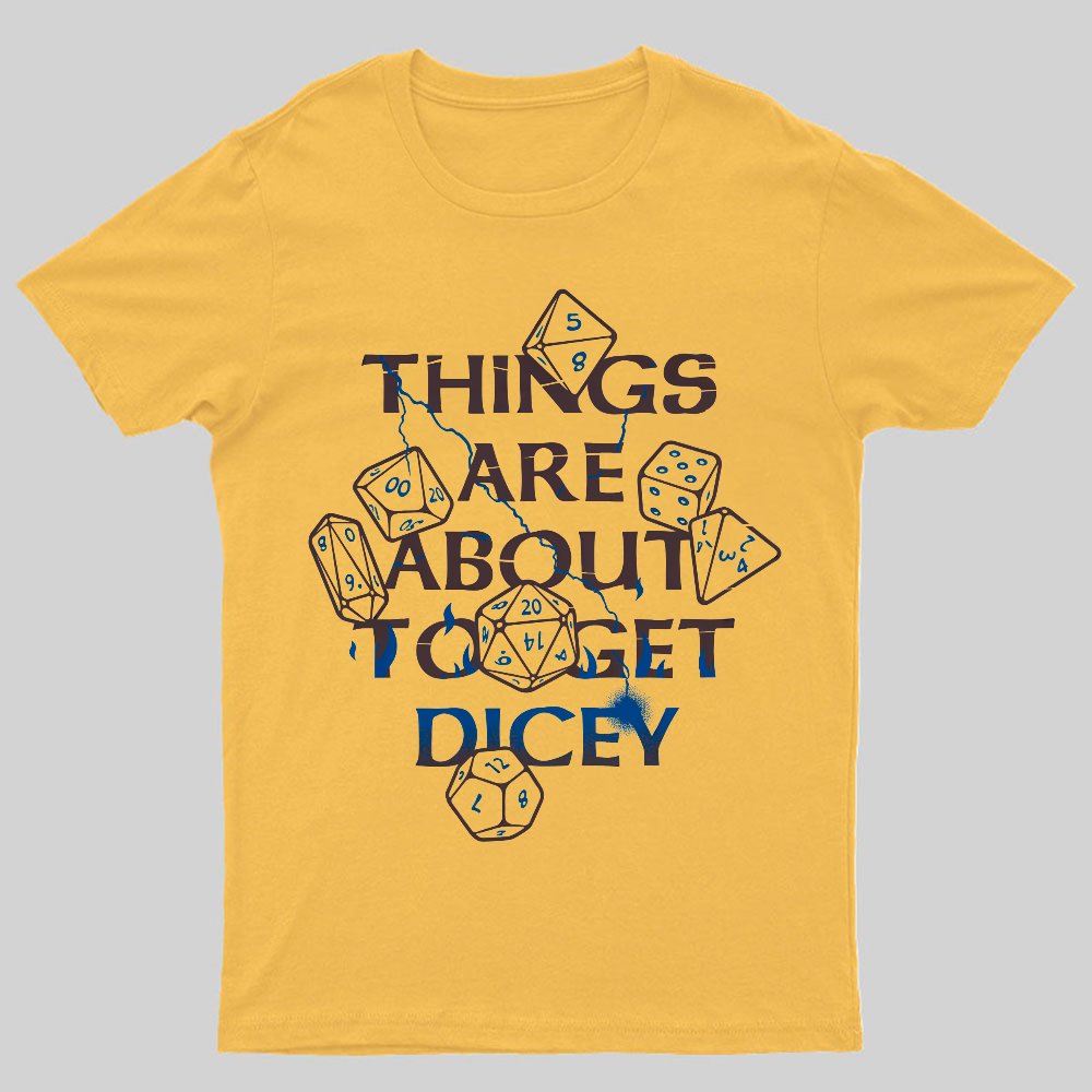 Things Are About To Get Dicey Geeky T-Shirt
