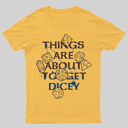 Things Are About To Get Dicey Geeky T-Shirt