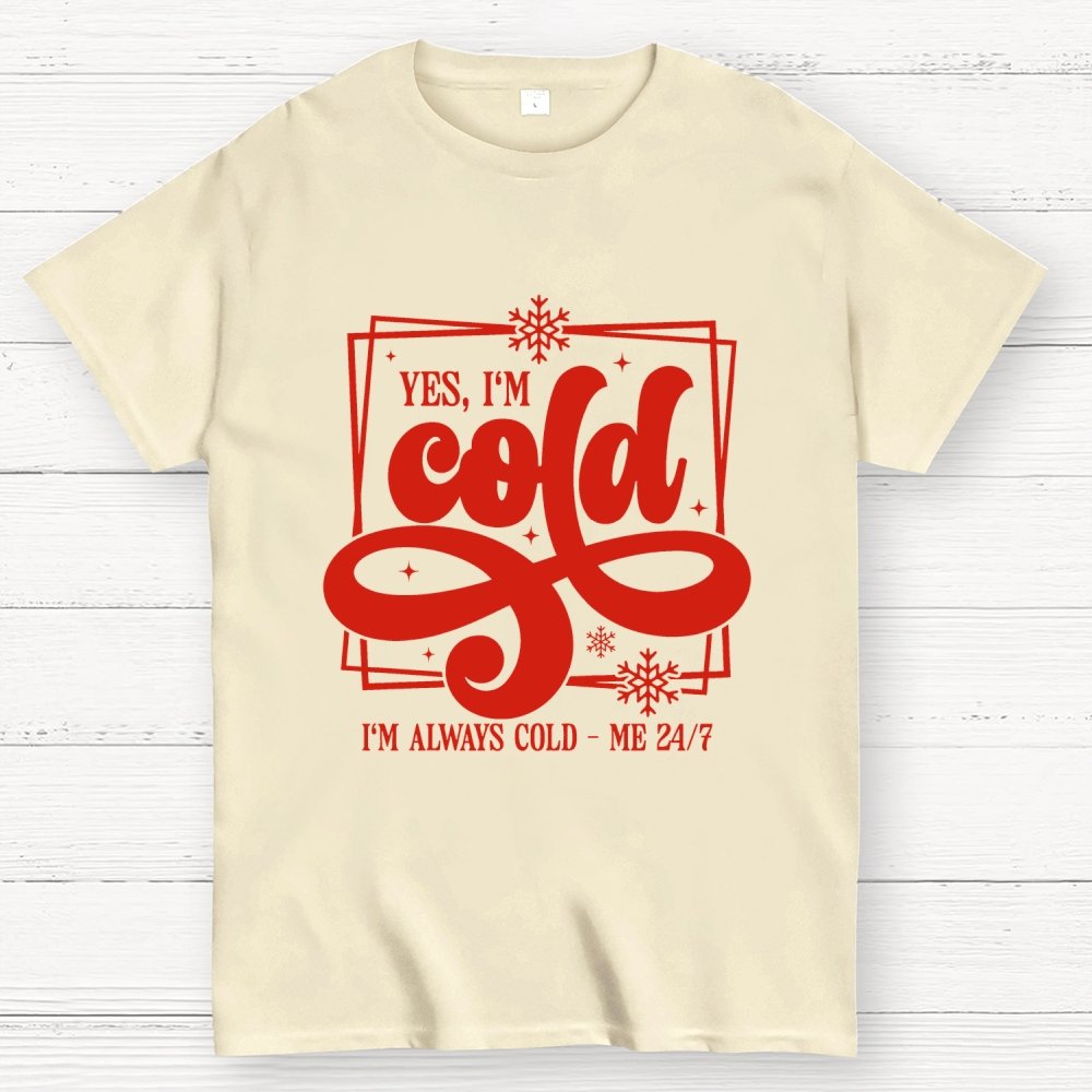 Yes I'm Cold Me 24：7 Geek T-Shirt