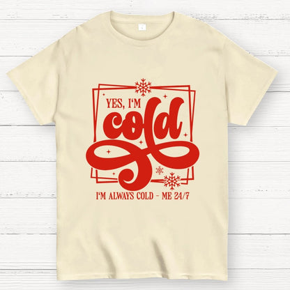 Yes I'm Cold Me 24：7 Geek T-Shirt
