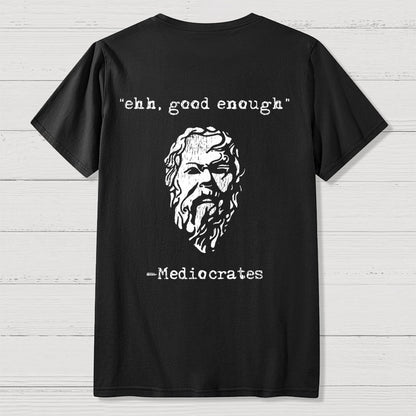 Mediocrates eh Good Enough Back-printed Geek T-Shirt