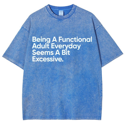 Being A Functional Adult Everyday Seems A Bit Excessive - Funny Quote Vintage Distressed T-shirt